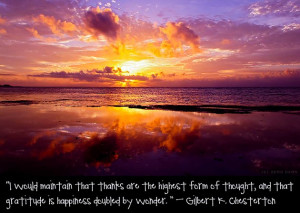 ... and that gratitude is happiness doubled by wonder. - G.K. Chesterton