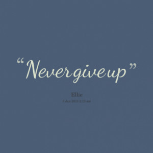 Quotes About: never give up