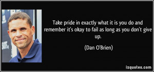 Take pride in exactly what it is you do and remember it's okay to fail ...