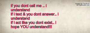 ... text & you dont answer.. i understandif i act like you dont exist.. i