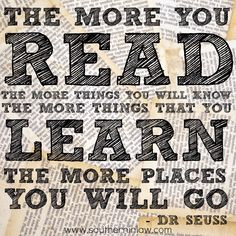 The more you read, the more things you will know. The more things that ...