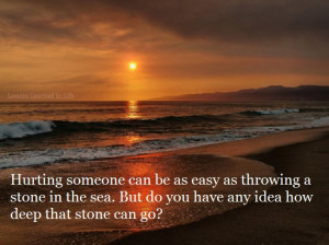 Hurting someone can be as easy as throwing a stone in the sea: Quote ...