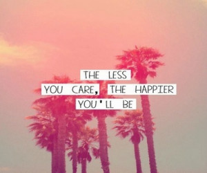 the less you care the happier you 39 ll be