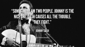 ... people. Johnny is the nice one. Cash causes all the trouble. They
