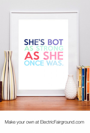 She's bot as strong as she once was. Framed Quote