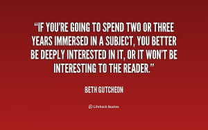 If you're going to spend two or three years immersed in a subject, you ...