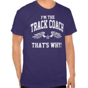 The Track Coach That's Why T Shirts