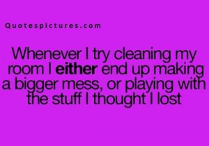 Funny pinterest quotes for fb status - When ever i try cleaing my room