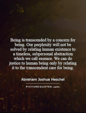 Being is transcended by a concern for being. Our perplexity will not ...