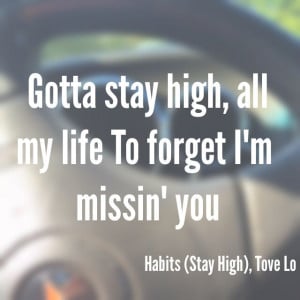Got to stay high, Tove lo.