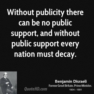 Without publicity there can be no public support, and without public ...