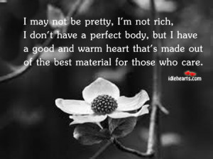 may not be pretty, I’m not rich, I don’t have a perfect body ...