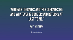quote-Walt-Whitman-whoever-degrades-another-degrades-me-and-whatever ...