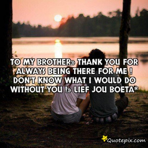 To my brother» Thank you for always being there for me ! Don