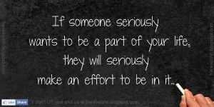 ... part of your life, they will seriously make an effort to be in it