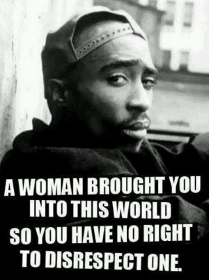 2Pac quote. I love this. Would a man talk to his mom that way?