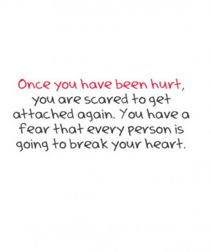 have been hurt you are scared to get attached again
