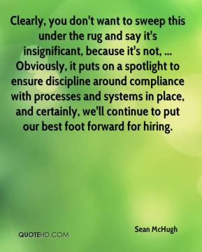 Sean McHugh - Clearly, you don't want to sweep this under the rug and ...