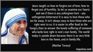 ... so very little love in the home, and in family life. - Mother Teresa