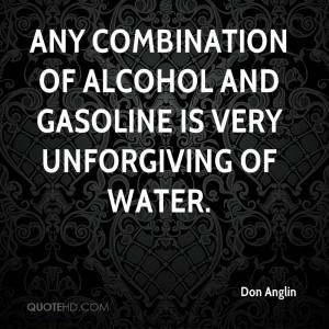 ... Of Alcohol And Gasoline Is Very Unforgiving Of Water - Alcohol Quote