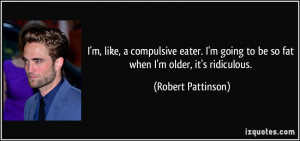 quote-i-m-like-a-compulsive-eater-i-m-going-to-be-so-fat-when-i-m ...