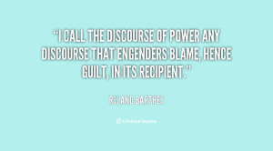 call the discourse of power any discourse that engenders blame ...