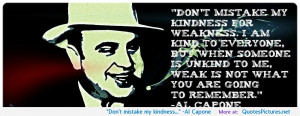Don’t mistake my kindness…” -Al Capone motivational ...