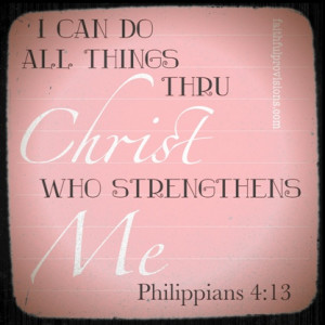 can do all things through Christ who strengthens me. (Philippians 4 ...