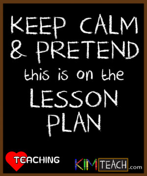 Keep Calm And Pretend This Is On The Lesson Plan
