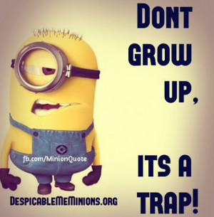 grow up it s a trap # growing # adult # trap # minions # funny ...