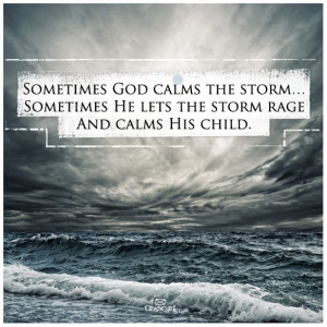 sometimes God calms the storm, Sometimes God calms His child