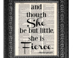 And though SHE be but LITTLE she is FIERCE Shakespeare quote on ...