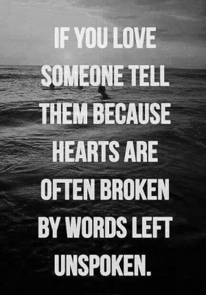 if-you-love-someone-tell-them-because-hearts-are-often-broken-by-words ...