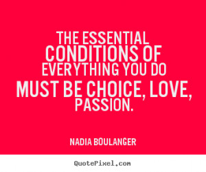 Nadia Boulanger picture quotes - The essential conditions of ...