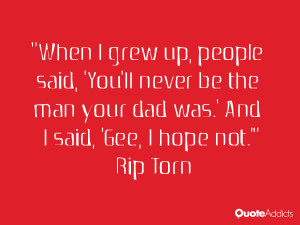 ll never be the man your dad was and i said gee i hope not rip torn