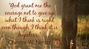 God grant me the courage not to give up what I think is right even ...