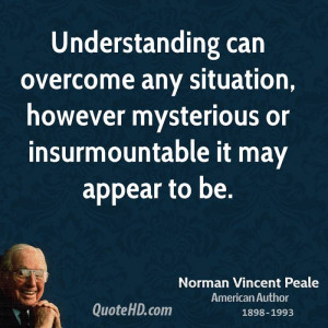 Understanding can overcome any situation, however mysterious or ...