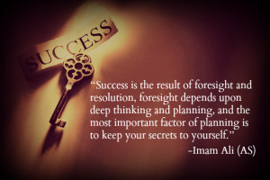 ... factor of planning is to keep your secrets to yourself. -Imam Ali (AS