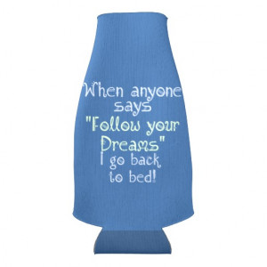 Funny Follow your Dream Back to Bed Quote Bottle Cooler