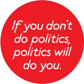 It You Don’t Do Politics, Politics Will Do You