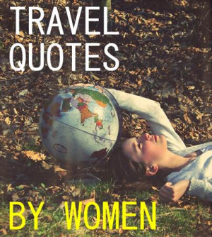 ... dreams yet? These travel quotes by women may inspire you to get up and