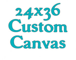 ... Quote Art -DEPOSIT FOR 24x36 Custom Paintings -Custom Quote -Canvas