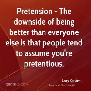 Pretension - The downside of being better than everyone else is that ...
