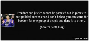 Freedom and justice cannot be parceled out in pieces to suit political ...