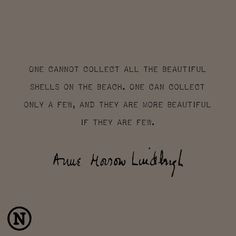 One cannot collect all the beautiful shells on the beach. One can ...