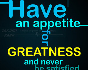 Appetite For Greatness Quote Art Pr int, Inspiring Quote Print, Home ...