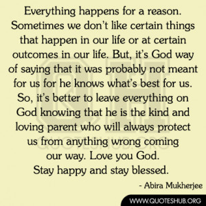 everything happens for a reason sometimes we don t like certain things ...