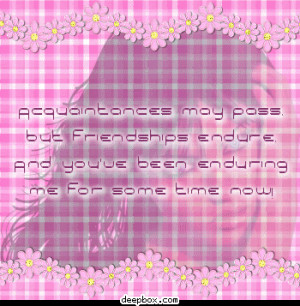 Acquaintances may pass but friendships endure Myspace Comment