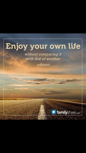 Enjoy YOUR life WITHOUT comparrison