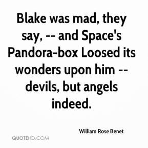 Blake was mad, they say, -- and Space's Pandora-box Loosed its wonders ...
